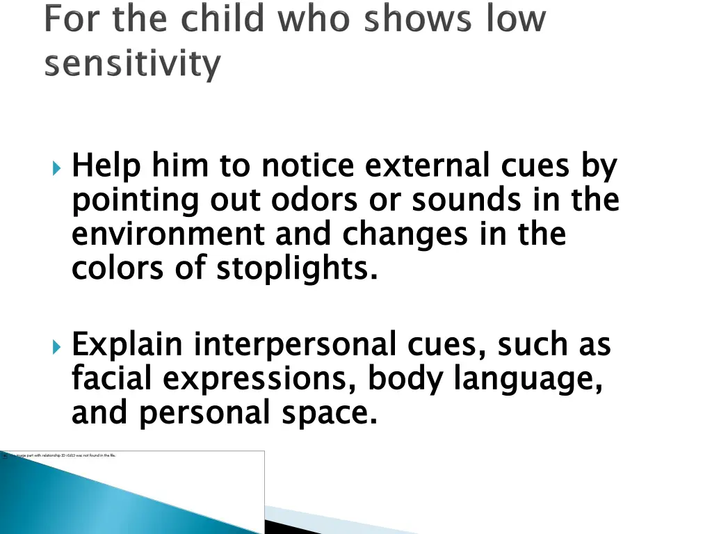 help him to notice external cues by pointing