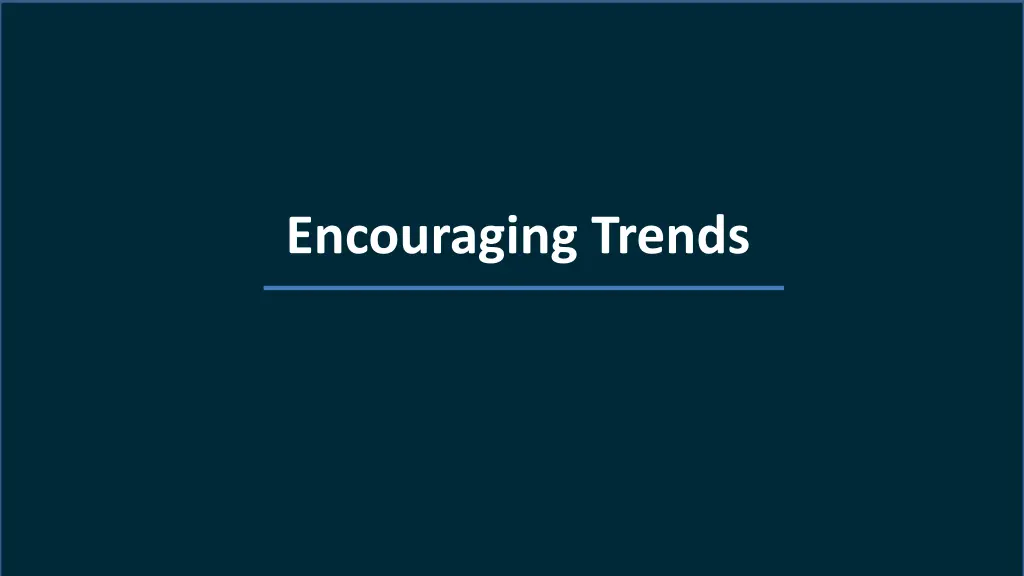 encouraging trends