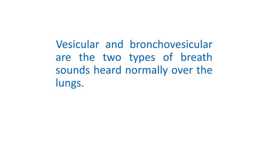 vesicular and bronchovesicular are the two types