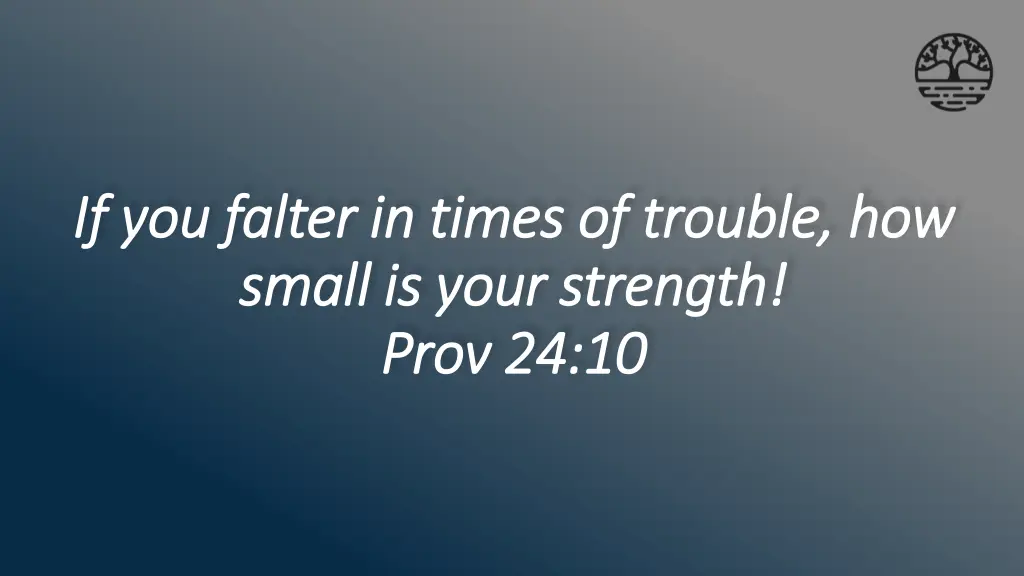 if you falter in times of trouble