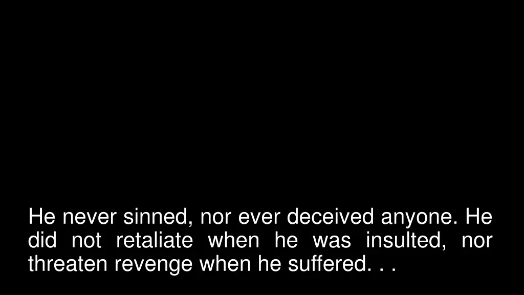 he never sinned nor ever deceived anyone