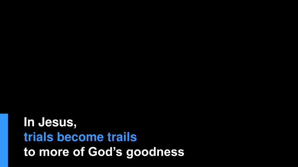 in jesus trials become trails to more