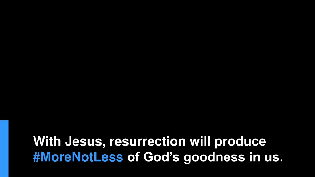 with jesus resurrection will produce morenotless