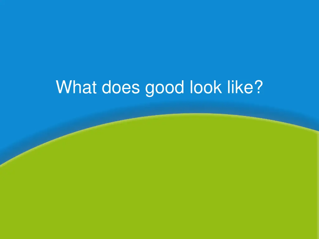 what does good look like