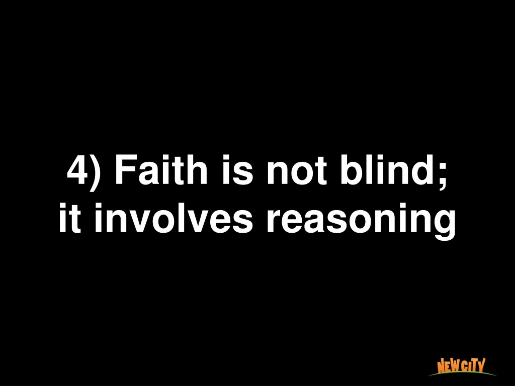 4 faith is not blind it involves reasoning