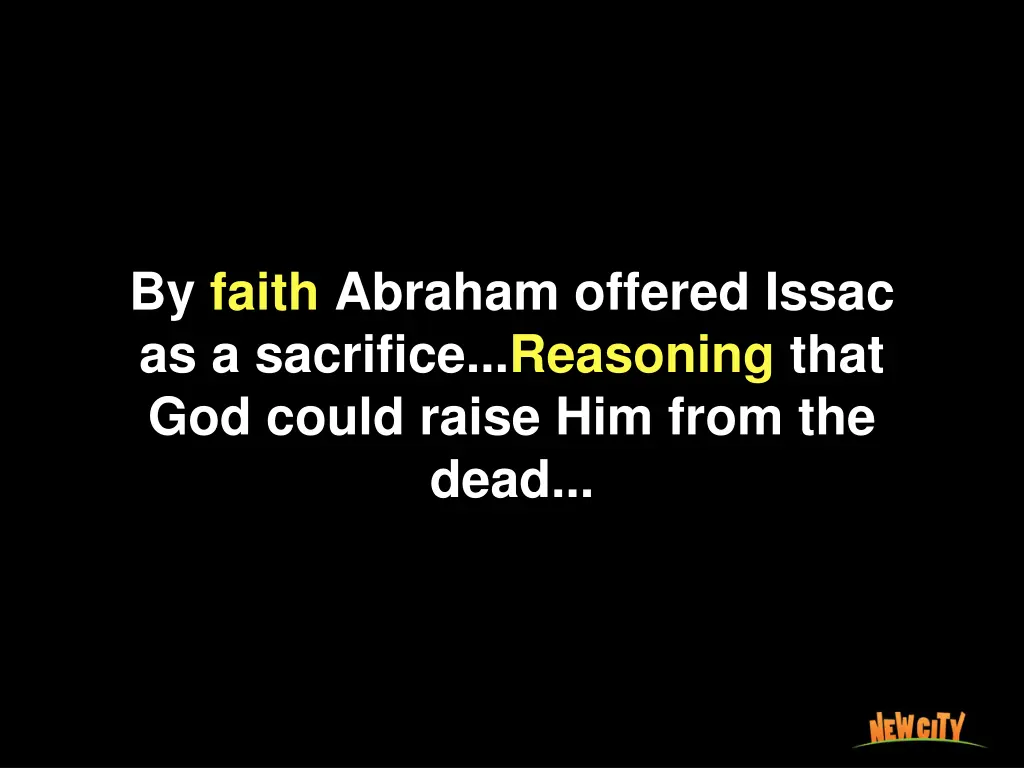 by faith abraham offered issac as a sacrifice