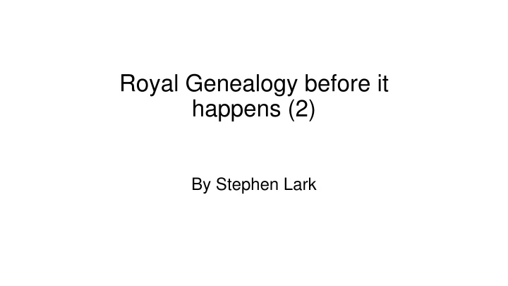 royal genealogy before it happens 2