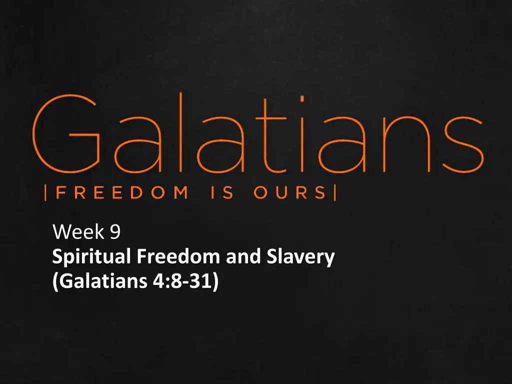 week 9 spiritual freedom and slavery galatians