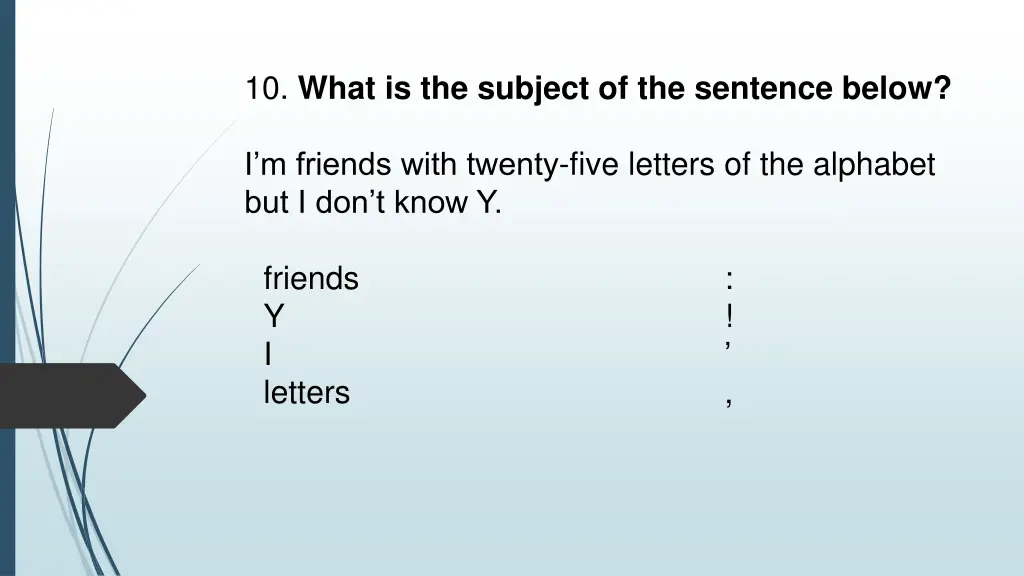 10 what is the subject of the sentence below