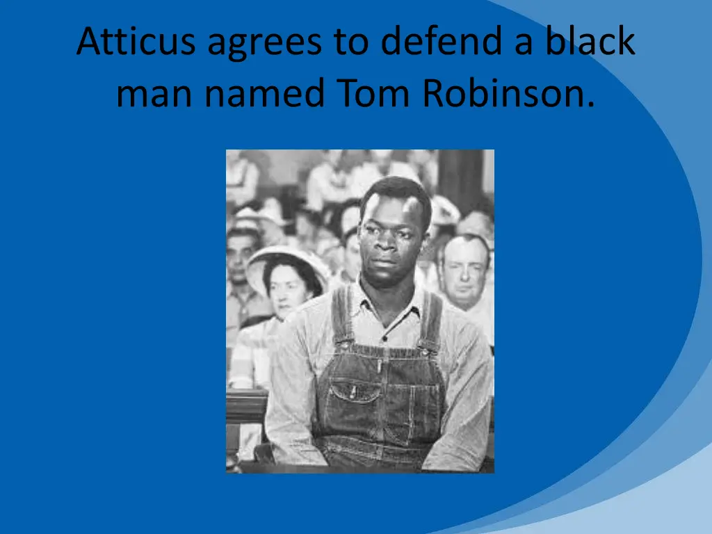 atticus agrees to defend a black man named