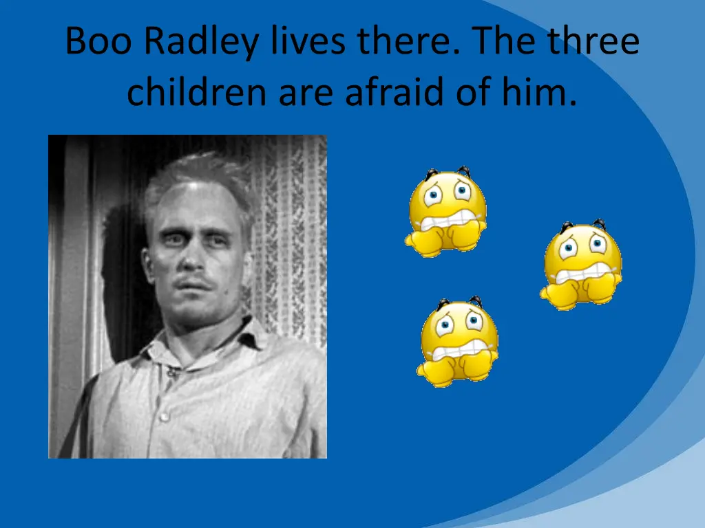 boo radley lives there the three children