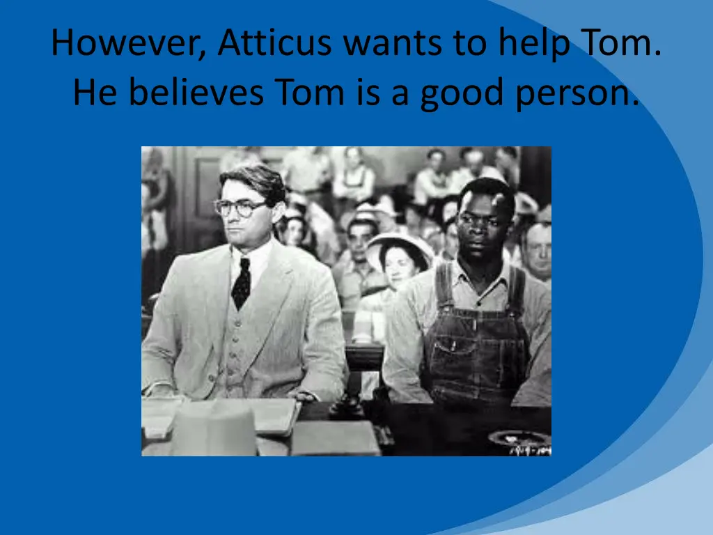 however atticus wants to help tom he believes