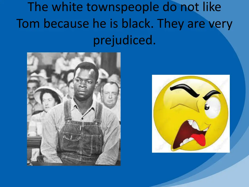 the white townspeople do not like tom because