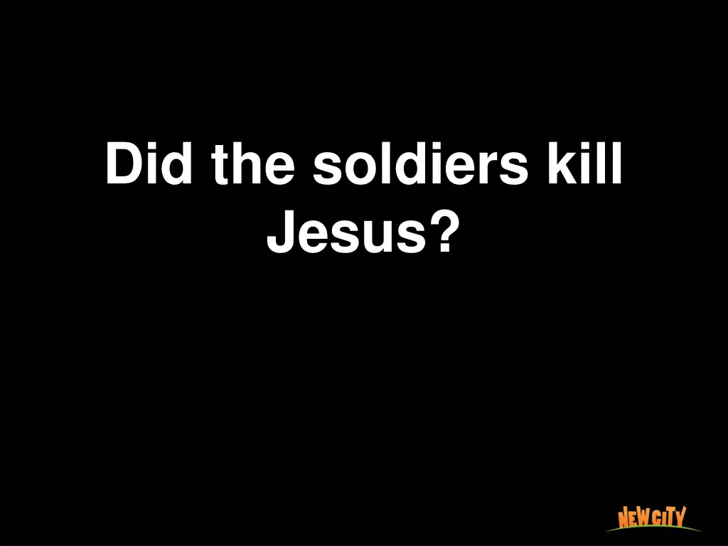 did the soldiers kill jesus