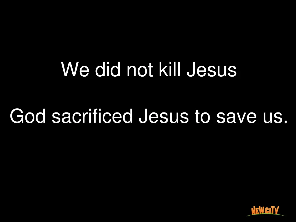 we did not kill jesus