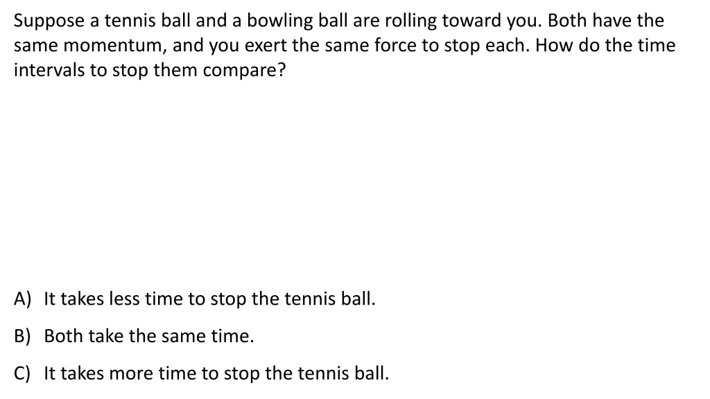 suppose a tennis ball and a bowling ball