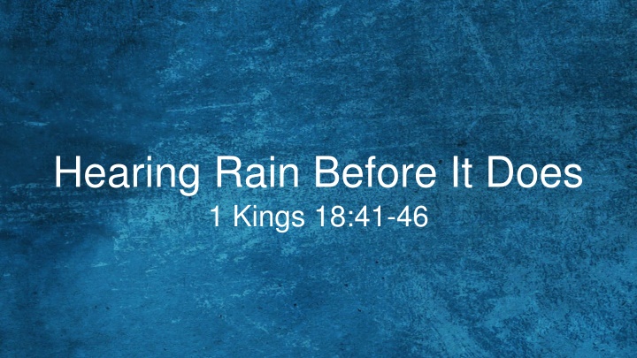 hearing rain before it does 1 kings 18 41 46