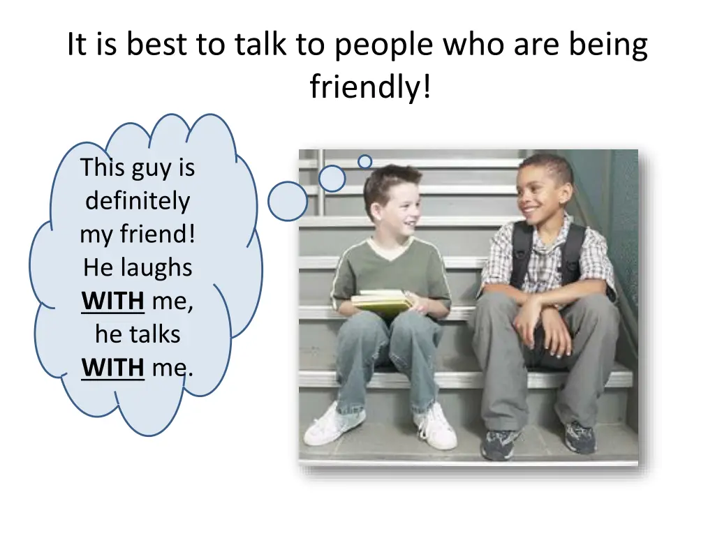 it is best to talk to people who are being