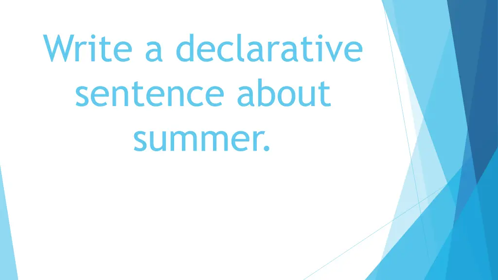 write a declarative sentence about summer