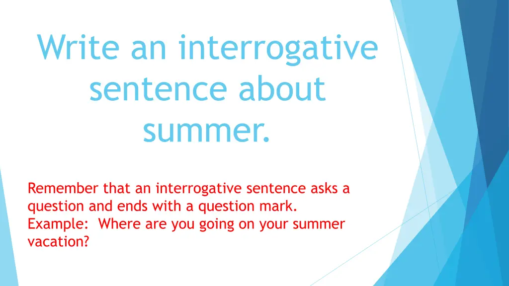 write an interrogative sentence about summer 1