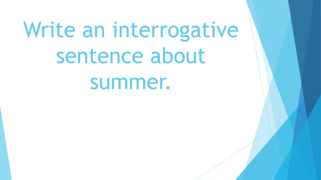 write an interrogative sentence about summer