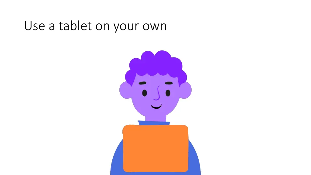 use a tablet on your own