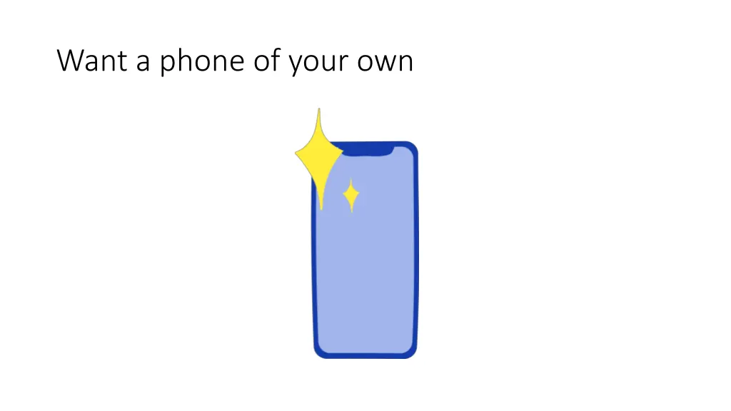 want a phone of your own