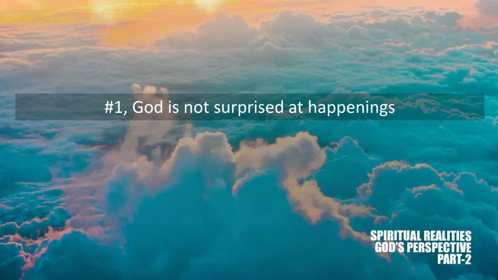 1 god is not surprised at happenings