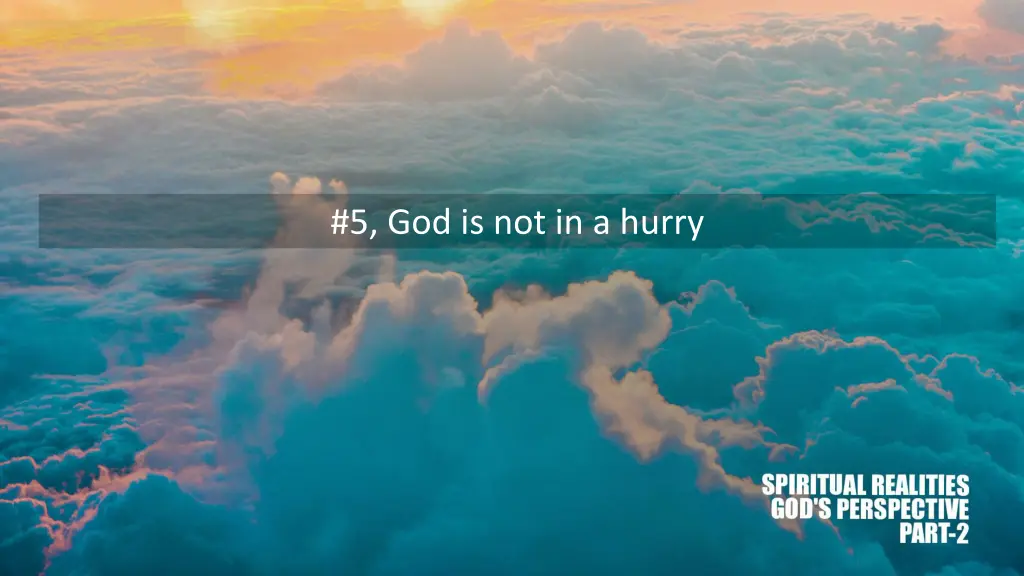 5 god is not in a hurry