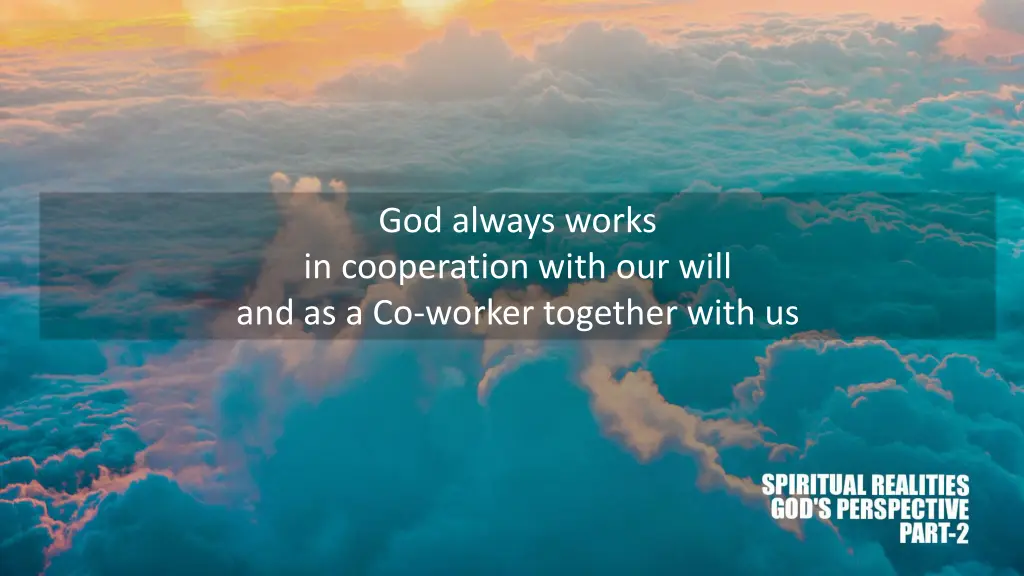 god always works in cooperation with our will