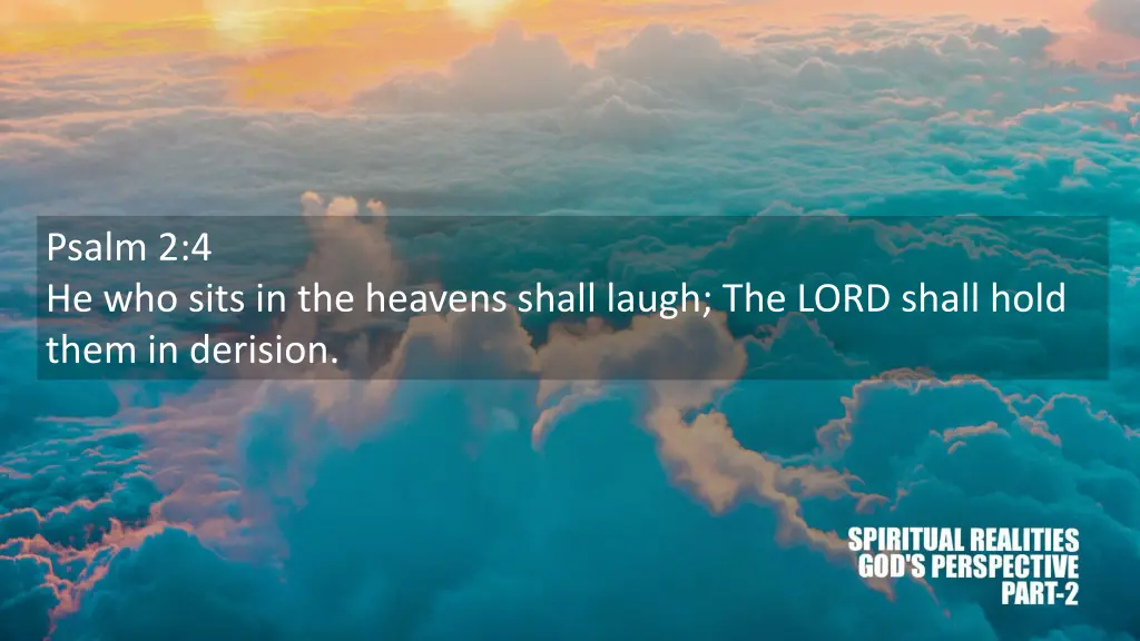 psalm 2 4 he who sits in the heavens shall laugh