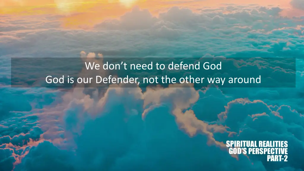 we don t need to defend god god is our defender