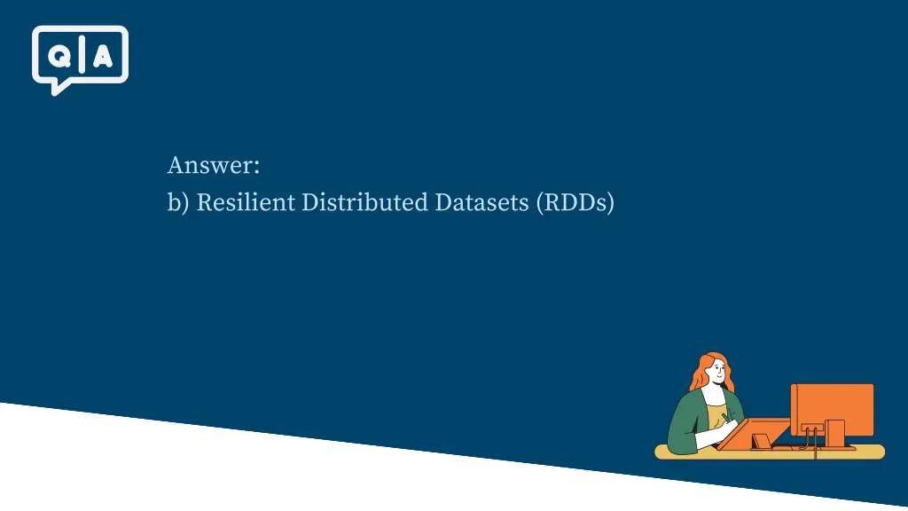 answer b resilient distributed datasets rdds