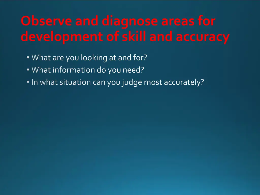 observe and diagnose areas for development