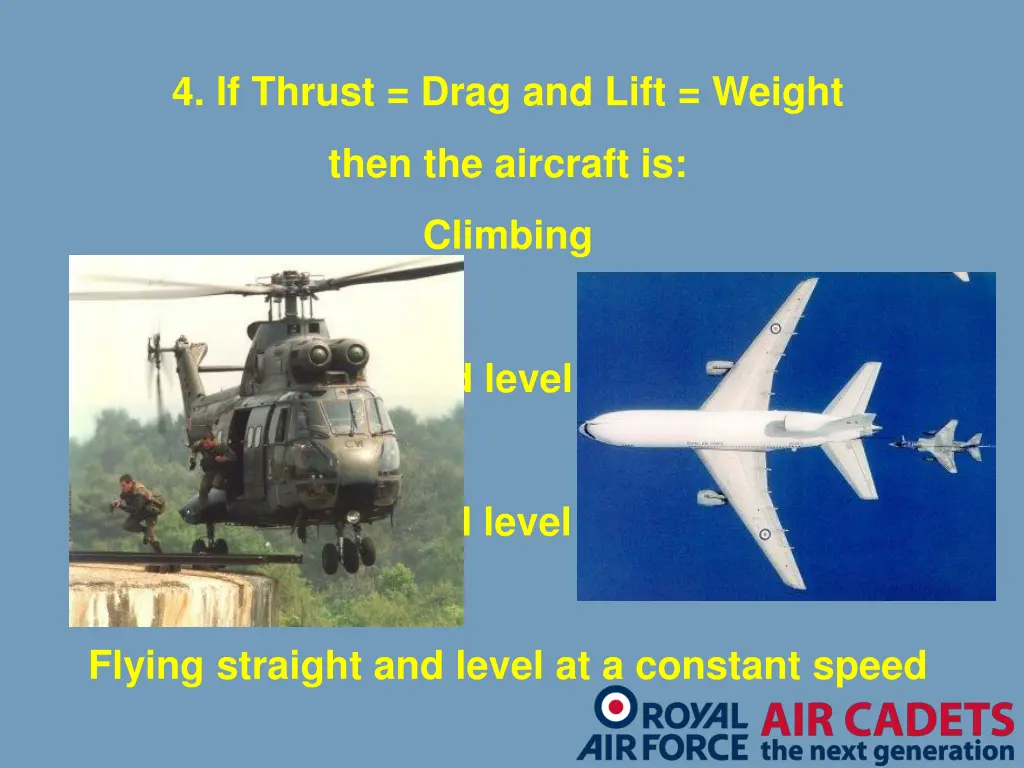 4 if thrust drag and lift weight