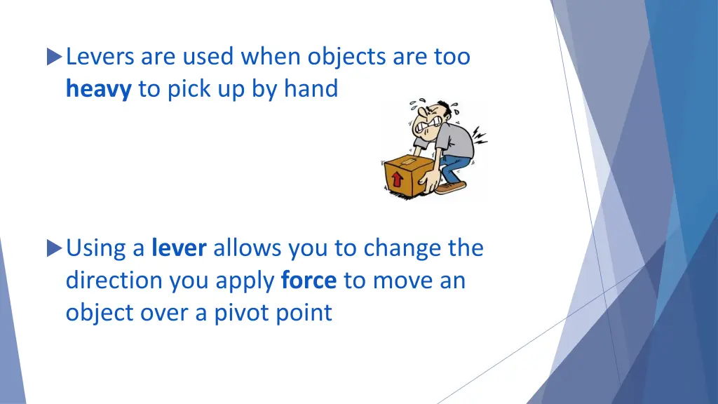 levers are used when objects are too heavy