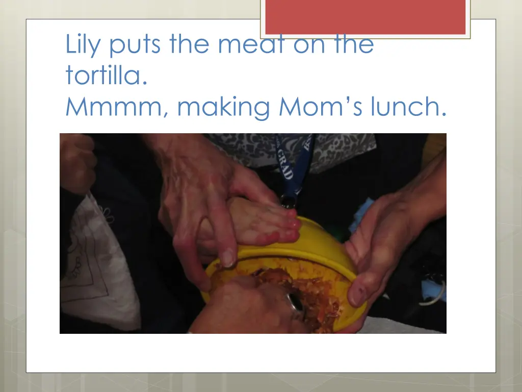 lily puts the meat on the tortilla mmmm making