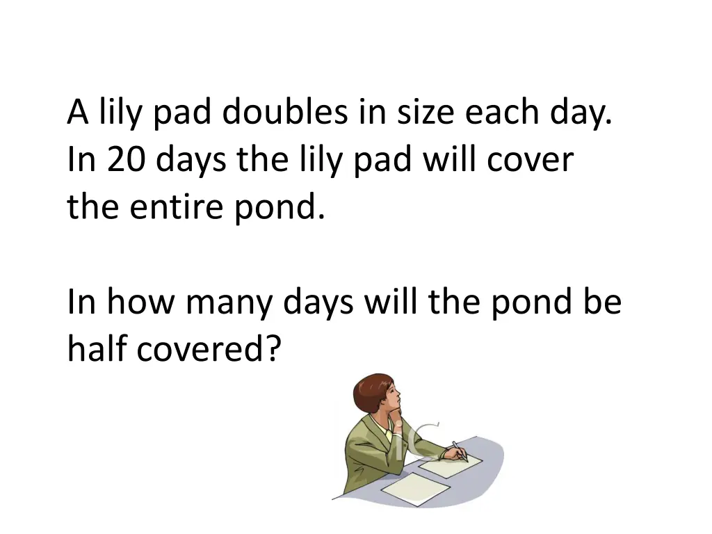 a lily pad doubles in size each day in 20 days