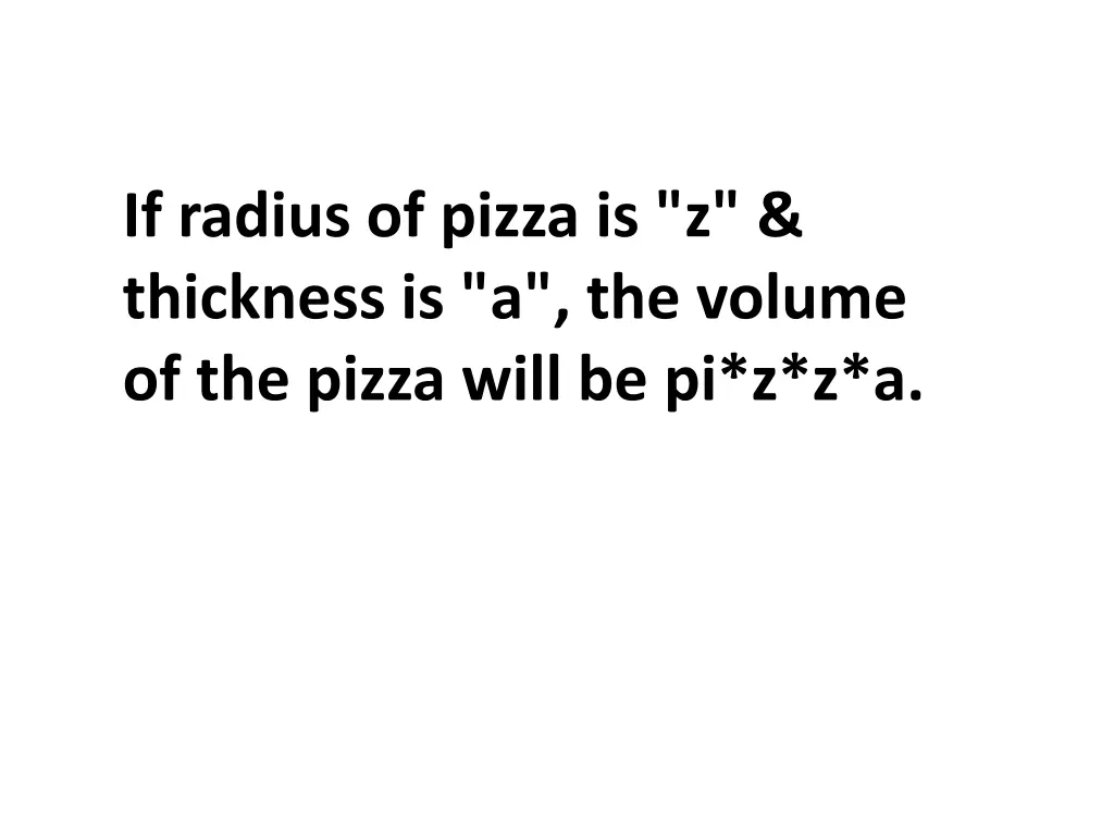 if radius of pizza is z thickness is a the volume