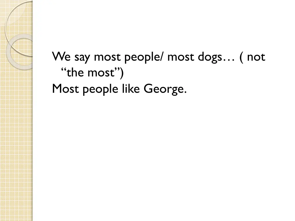 we say most people most dogs not the most most