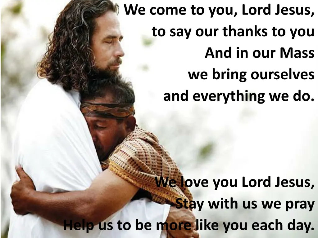 we come to you lord jesus to say our thanks