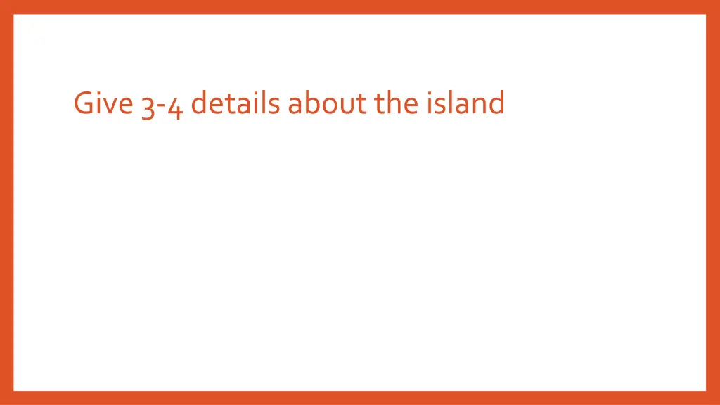 give 3 4 details about the island