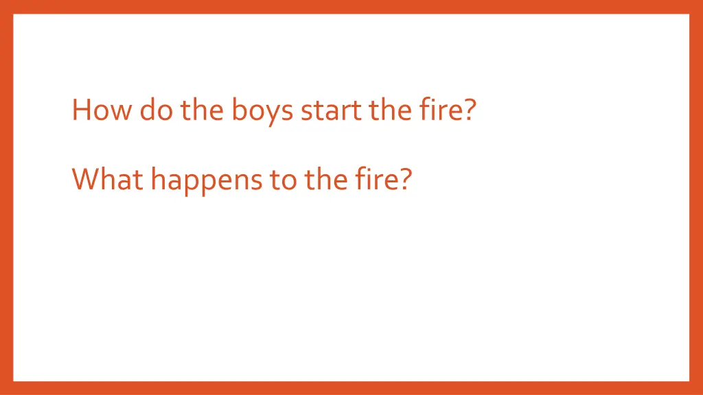 how do the boys start the fire