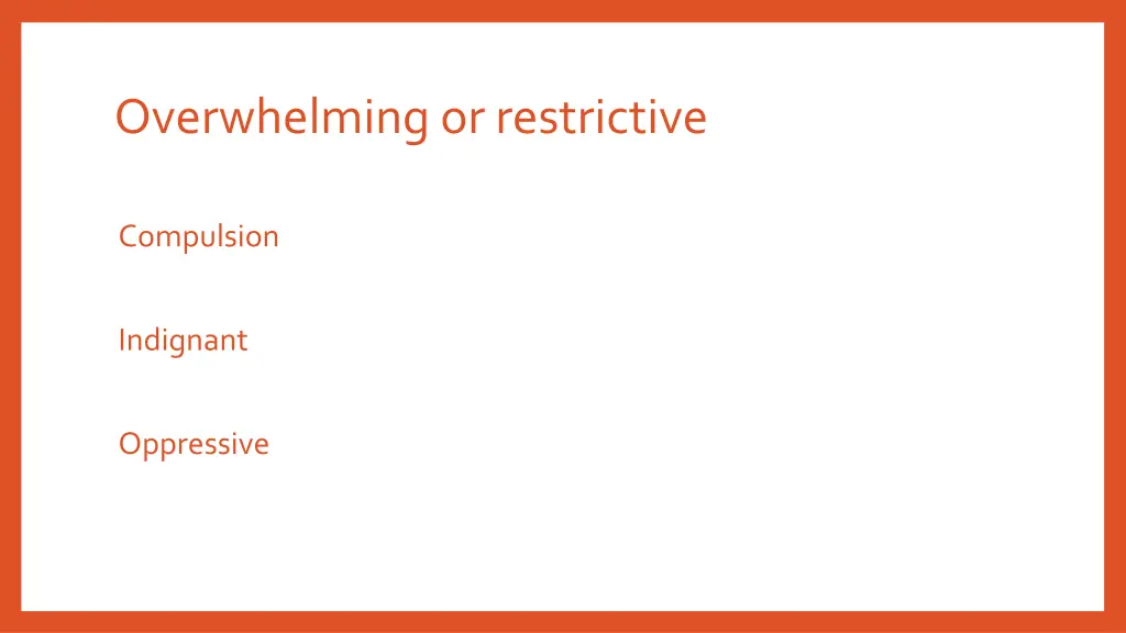 overwhelming or restrictive