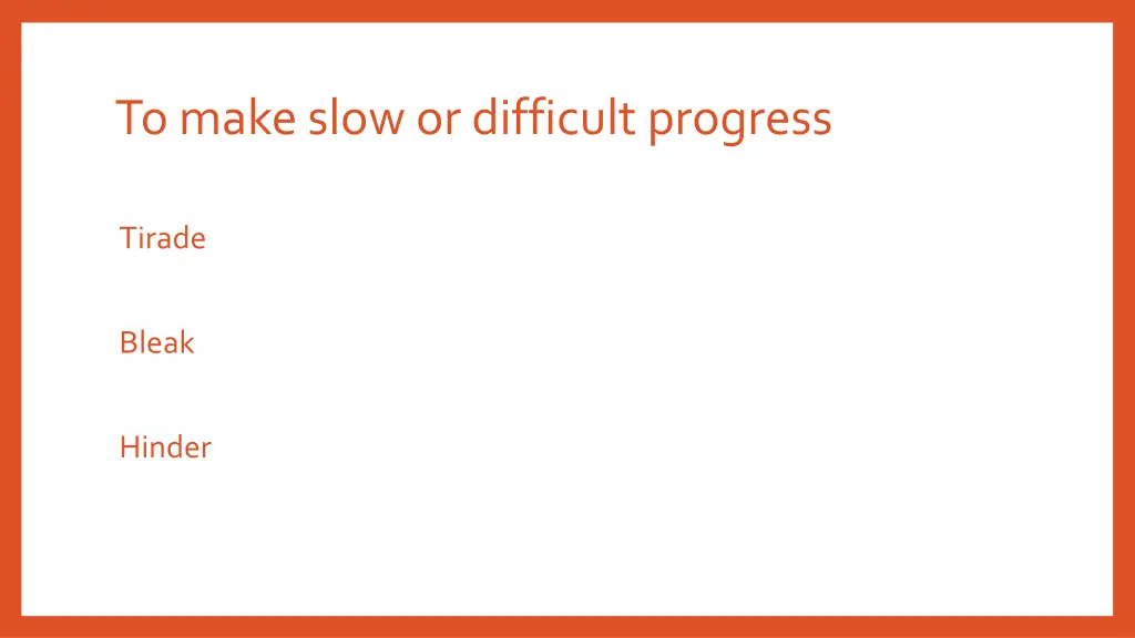 to make slow or difficult progress