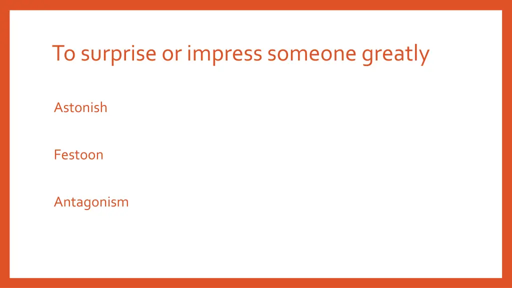 to surprise or impress someone greatly