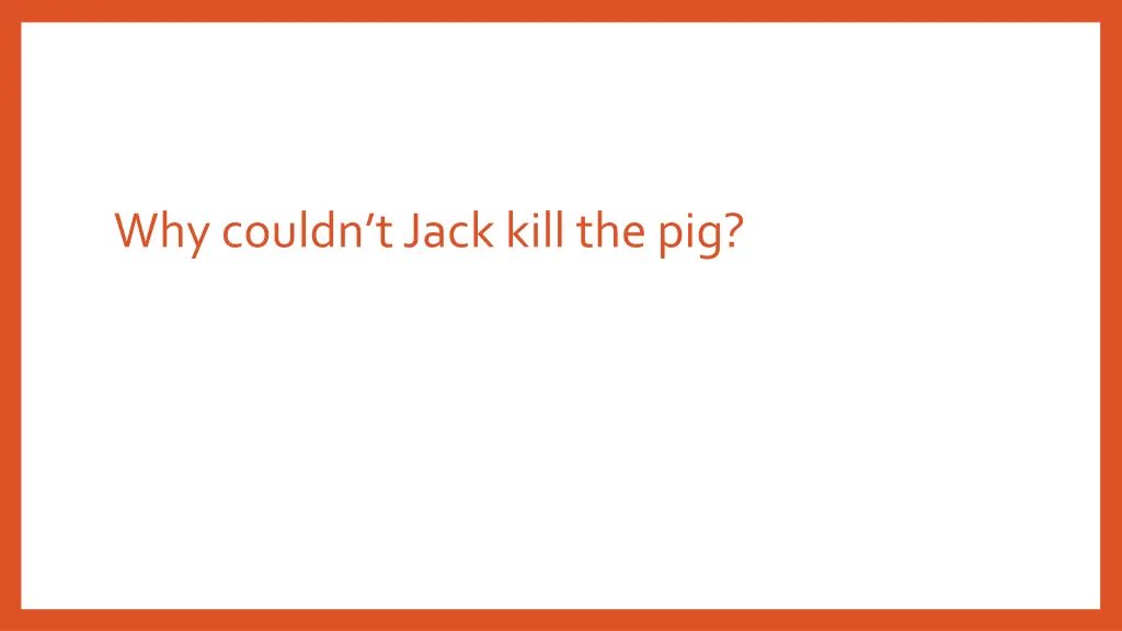 why couldn t jack kill the pig