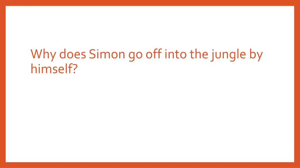 why does simon go off into the jungle by himself