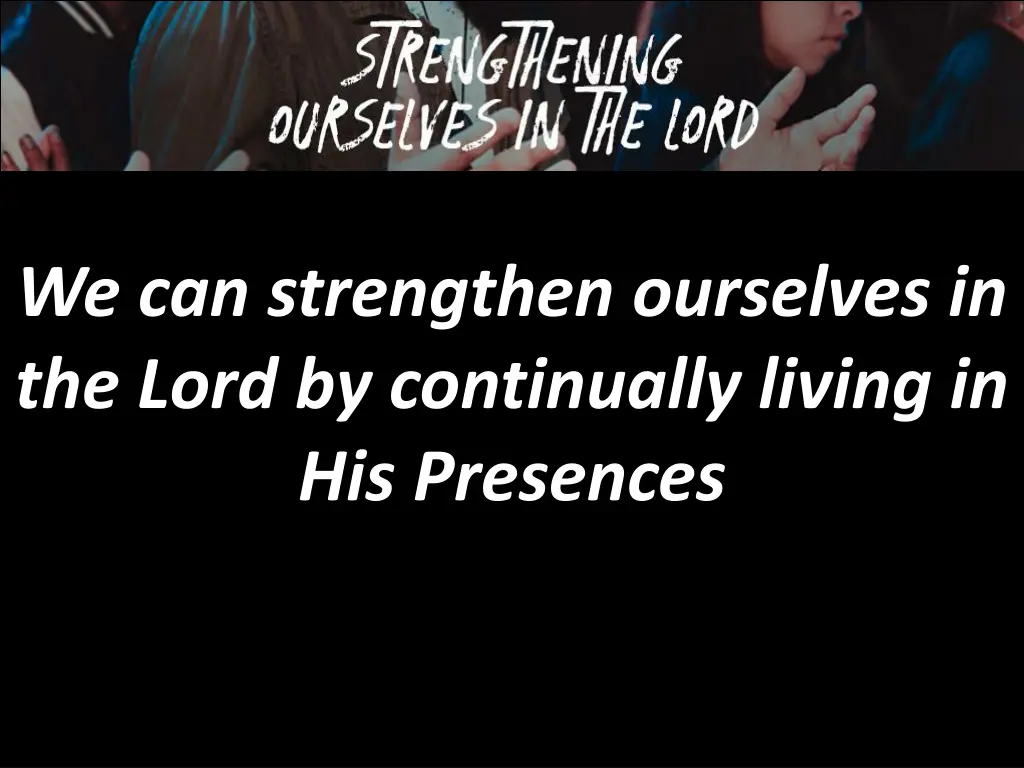 we can strengthen ourselves in the lord