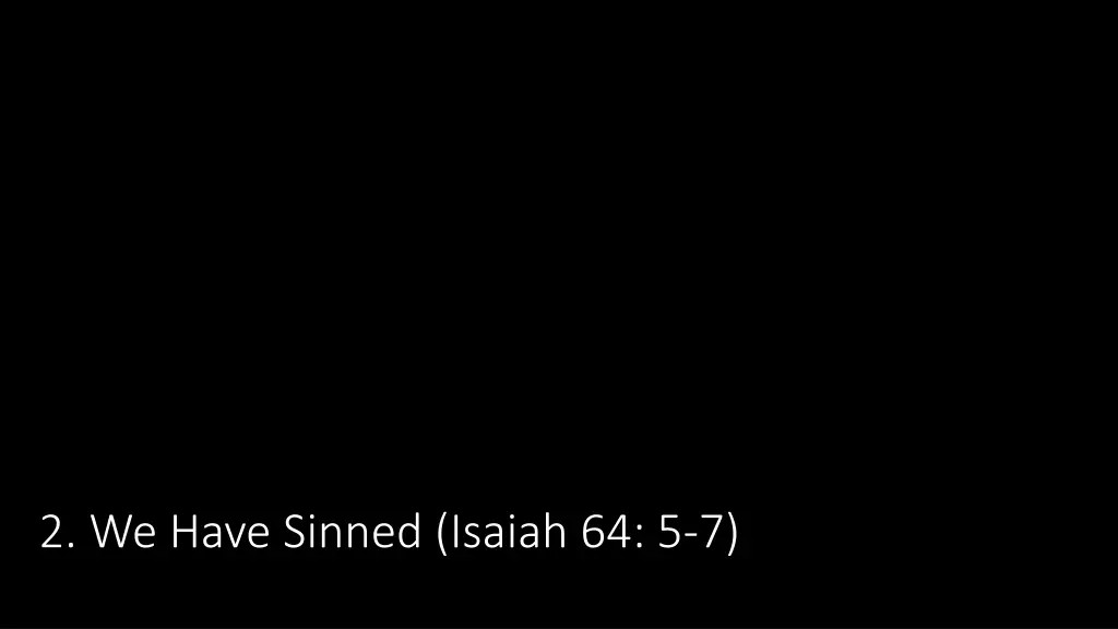 2 we have sinned isaiah 64 5 7